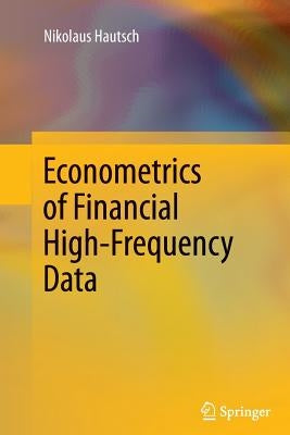 Econometrics of Financial High-Frequency Data by Hautsch, Nikolaus