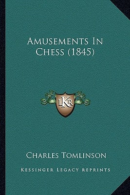 Amusements In Chess (1845) by Tomlinson, Charles