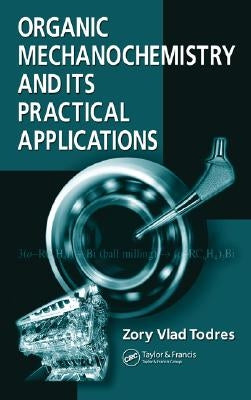 Organic Mechanochemistry and Its Practical Applications by Todres, Zory Vlad