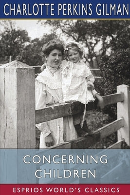 Concerning Children (Esprios Classics) by Gilman, Charlotte Perkins
