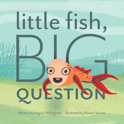 Little Fish, Big Question by Angela Willingham