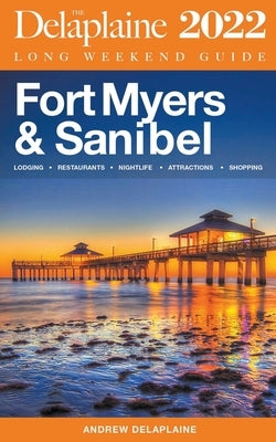 Fort Myers & Sanibel - The Delaplaine 2022 Long Weekend Guide by Delaplaine, Andrew