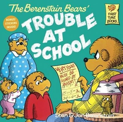 The Berenstain Bears and the Trouble at School by Berenstain, Stan And Jan Berenstain
