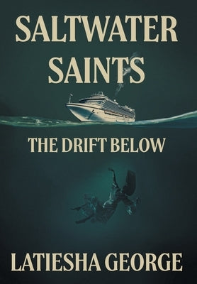 Saltwater Saints: The Drift Below by George, Latiesha