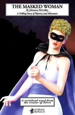 The Masked Woman: A Trilling Story of Mystery and Adventure by McCulley, Johnston