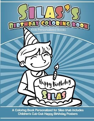 Silas' Birthday Coloring Book Kids Personalized Books: A Coloring Book Personalized for Silas that includes Children's Cut Out Happy Birthday Posters by Davis, Yolie