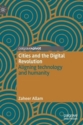 Cities and the Digital Revolution: Aligning Technology and Humanity by Allam, Zaheer