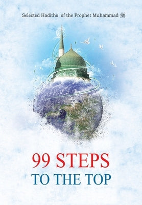 99 Steps to the Top - Selected Hadiths of the Prophet Muhammad (Saw) by Derin, Suleyman