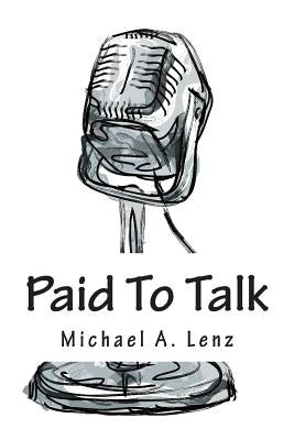Paid To Talk: A Journey Into Voice Acting by Lenz, Michael a.