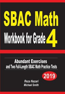 SBAC Math Workbook for Grade 4: Abundant Exercises and Two Full-Length SBAC Math Practice Tests by Nazari, Reza