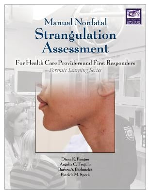 Manual Nonfatal Strangulation Assessment: For Health Care Providers and First Responders by Faugno, Diana K.