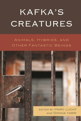 Kafka's Creatures: Animals, Hybrids, and Other Fantastic Beings by Lucht, Marc