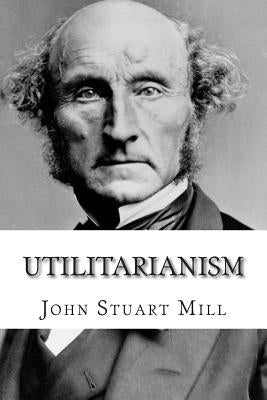 Utilitarianism by Mill, John Stuart