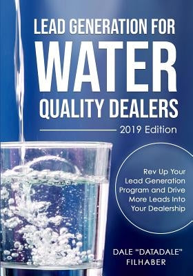 Lead Generation for Water Quality Dealers: 2019 Edition by Filhaber, Dale Datadale