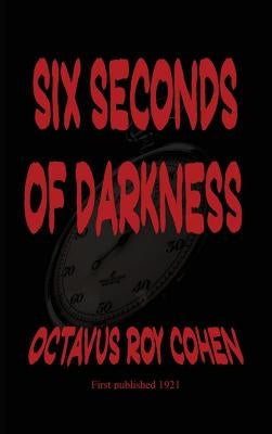 Six Seconds of Darkness by Cohen, Octavus Roy