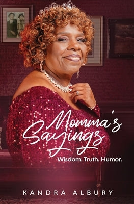 Momma's Sayings - Wisdom. Truth. Humor. by Albury, Kandra C.