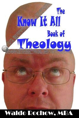 The Know It All Book of Theology by Rochow, Will