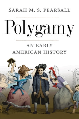 Polygamy: An Early American History by Pearsall, Sarah M. S.