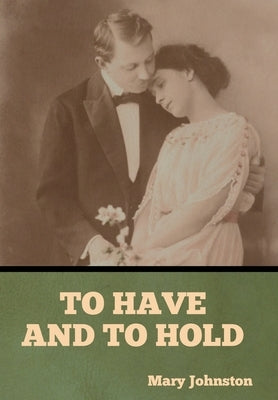 To Have and To Hold by Johnston, Mary