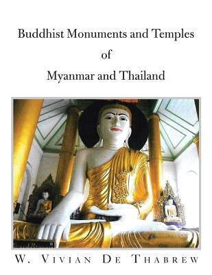Buddhist Monuments and Temples of Myanmar and Thailand by De Thabrew, W. Vivian