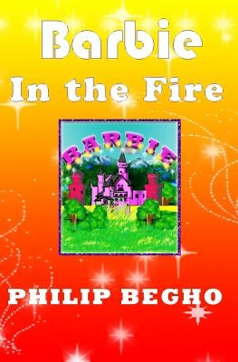 Barbie in the Fire: PB Barbie Series by Begho, Philip