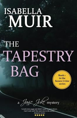 The Tapestry Bag: A Sussex Crime novel, full of twists and turns by Muir, Isabella