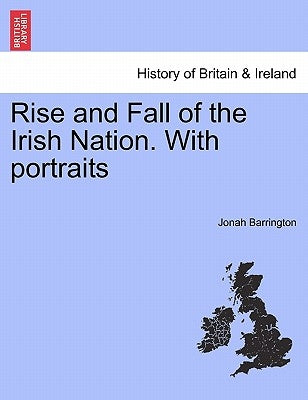 Rise and Fall of the Irish Nation. with Portraits by Barrington, Jonah