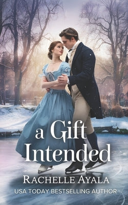 A Gift Intended: A Pride and Prejudice Christmas Tale by Ayala, Rachelle
