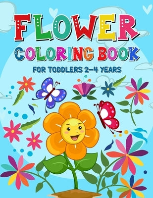 Flower Coloring Book for Toddlers 2-4 Years: Coloring and Activity Book for Kids Toddlers Ages 1-4 and 4-8 - Cute Flower Coloring Pages for Children by Publishing, Grindstaff