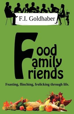 Food ♦ Family ♦ Friends by Goldhaber, F. I.