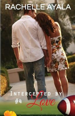 Intercepted by Love: Part Four: A Football Romance by Ayala, Rachelle