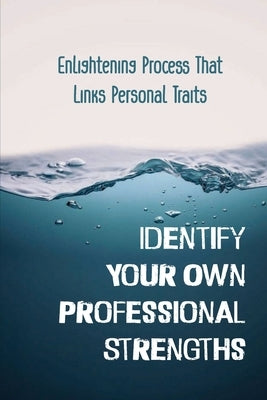 Identify Your Own Professional Strengths: Enlightening Process That Links Personal Traits: Workers In Unsatisfying Career Paths by Hovda, Ardath