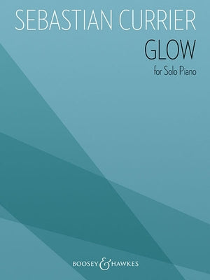 Glow: For Solo Piano by Currier, Sebastian