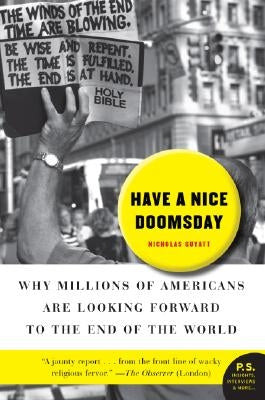 Have a Nice Doomsday: Why Millions of Americans Are Looking Forward to the End of the World by Guyatt, Nicholas