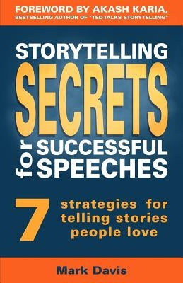 Storytelling Secrets for Successful Speeches: 7 Strategies for telling stories people love by Karia, Akash