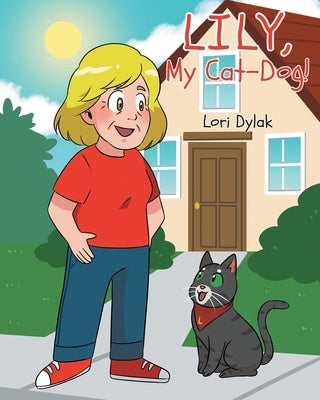 Lily, My Cat-Dog! by Dylak, Lori