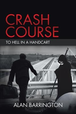 Crash Course: To Hell in a Handcart by Barrington, Alan