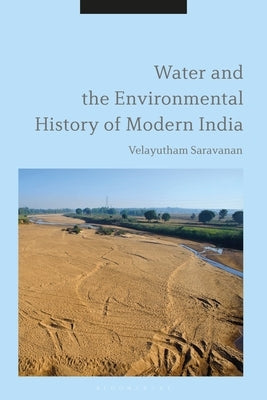 Water and the Environmental History of Modern India by Saravanan, Velayutham