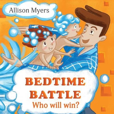Bedtime Battle: Funny Children's book about two brothers, who don't like taking a Bath and prepare to bedtime. Picture Books, Preschoo by Myers, Allison