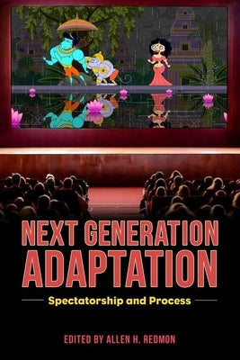 Next Generation Adaptation: Spectatorship and Process by Redmon, Allen H.