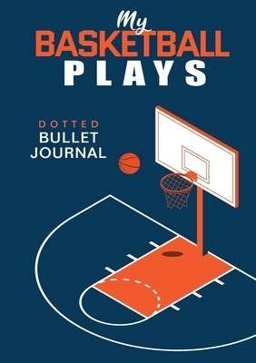 My Basketball Plays - Dotted Bullet Journal: Medium A5 - 5.83X8.27 by Blank Classic