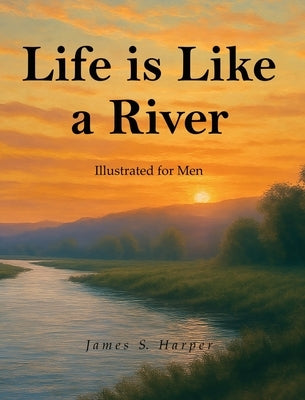 Life Is Like A River (Illustrated for Men) by Harper, James S.