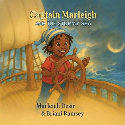 Captain Marleigh AND THE STORMY SEA by Desir, Marleigh