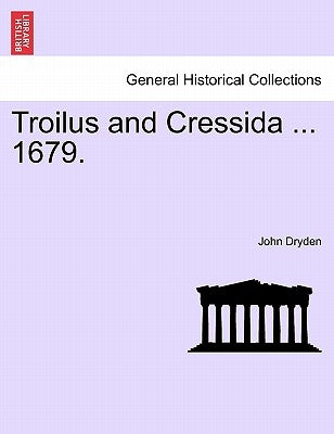 Troilus and Cressida ... 1679. by Dryden, John
