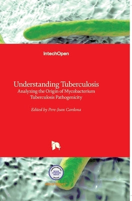Understanding Tuberculosis: Analyzing the Origin of Mycobacterium Tuberculosis Pathogenicity by Cardona, Pere-Joan