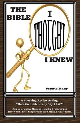 The Bible I Thought I Knew: Does the Bible really say that? by Nagy, Sandy L.