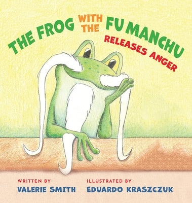 The Frog with the Fu Manchu: Releases Anger by Smith, Valerie