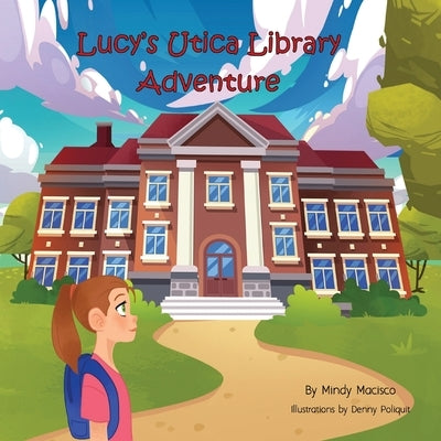 Lucy's Utica Library Adventure by Macisco, Mindy