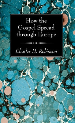 How the Gospel Spread through Europe by Robinson, Charles H.