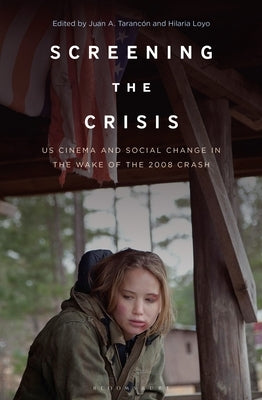 Screening the Crisis: US Cinema and Social Change in the Wake of the 2008 Crash by Loyo, Hilaria